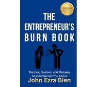 The Entrepreneur’s Burn Book: The Lies, Illusions, and Mistakes No One Warned You About