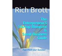 The Entrepreneur’s Startup Blueprint & Small Business Guide: Fast-Track your Success!
