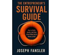 The Entrepreneur’s Survival Guide: How to Build, Hustle, and Stay Afloat When You're Broke as Hell