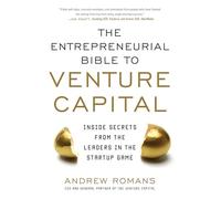The Entrepreneurial Bible to Venture Capital: Inside Secrets from the Leaders in the Startup Game