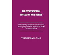 The Entrepreneurial Odyssey of Nate Morris: Transforming Challenges into Innovation, Building Empires from Appalachian Roots to Global Impact