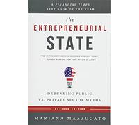 The Entrepreneurial State: Debunking Public vs. Private Sector Myths