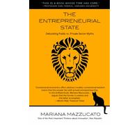 The Entrepreneurial State: Debunking Public vs. Private Sector Myths