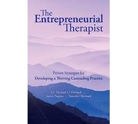 The Entrepreneurial Therapist: Proven Strategies for Developing a Thriving Counseling Practice