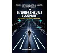 THE ENTREPRENEUR'S BLUEPRINT: ACTIONABLE STRATEGIES FOR SUCCESS