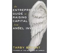 The Entrepreneur's Guide To Raising Capital From Angel Investors