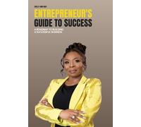 The Entrepreneur's Guide to Success: A ROADMAP TO BUILDING A SUCCESSFUL BUSINESS