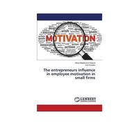 The Entrepreneurs Influence In Employee Motivation In Small Firms