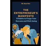 The Entrepreneur's Manifesto: 9 Habits to Forge Your Success and Well-being