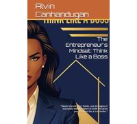 The Entrepreneur's Mindset: Think Like a Boss: "Master the mindset, habits, and strategies of successful entrepreneurs to build and grow your business like a true leader."
