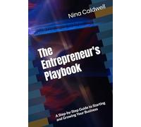The Entrepreneur's Playbook: A Step-by-Step Guide to Starting and Growing Your Business