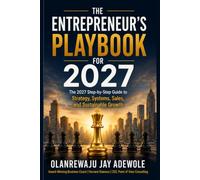 The Entrepreneur's Playbook for 2027 (Yearly Series): The 2027 Step-by-Step Guide to Strategy, Systems, Sales, and Sustainable Growth
