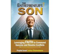 The Entrepreneur's Son: Leveraging Faith to Command Success and Resolve Conflicts