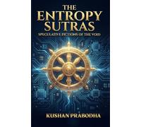 The Entropy Sutras: Speculative Fictions of the Void