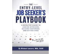 The Entry-Level Job Seeker's Playbook: A Recruiter's Guide to Landing Interviews, Building Your Brand, and Getting Hired