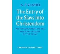 The Entry of the Slavs into Christendom A.P. Vlasto (Auteur)