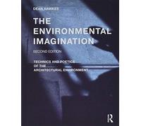 The Environmental Imagination: Technics And Poetics Of The Architectural Environment