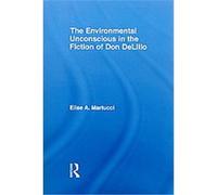 The Environmental Unconscious in the Fiction of Don Delillo Elise Martucci (Auteur)