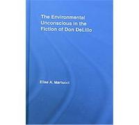 The Environmental Unconscious in the Fiction of Don Delillo, Studies in Major Literary Authors Elise Martucci (Auteur)