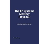 The EP Systems Mastery Playbook: How elite EP labs integrate procedures, decisions, and workflow - and why most training fails.