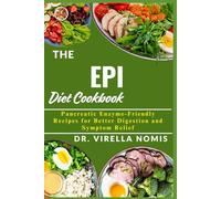 THE EPI DIET COOKBOOK: Pancreatic Enzyme-Friendly Recipes for Better Digestion and Symptom Relief