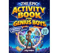 The Epic Activity Book for Genius Boys: A Multiverse Adventure with Fun Brain Games, Logic Puzzles, and Creative Challenges for Smart Young Explorers (Educational Gifts for Kids 8-12)