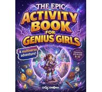 The Epic Activity Book for Genius Girls: A Multiverse Adventure with Fun Brain Games, Logic puzzles, and creative challenges for smart young explorers (Educational gifts for kids 8-12)
