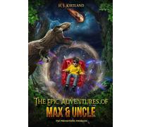 The Epic Adventures Of Max & Uncle: The Prehistoric Problem