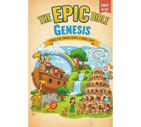 The Epic Bible: Genesis: Stories For Curious Hearts & Brave Souls | 12 Biblical Stories From The Book of Genesis For Kids Aged 6-12