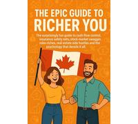 The Epic Guide to Richer You: The surprisingly fun guide to cash-flow control, insurance safety nets, stock-market swagger, robo-riches, real-estate side hustles and the investor psychology