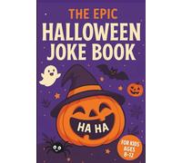 The EPIC Halloween Joke Book For Kids Ages 8-12: Over 200+ Funny Riddles, Would You Rather Games, Puns, Knock Knock Jokes, Fill-in-The Blank Jokes and More for Children to Enjoy!