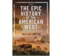 The Epic History of the American West From the First Peoples to the Present - William Nester - Frontline Books - ebook (ePub) - Livre