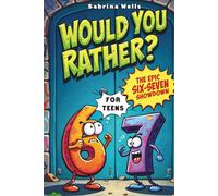 The Epic Six-Seven Showdown "Would You Rather" for Teens: 300+ Screen-Free Hilarious, Gross, and Impossible Questions for Cool Teens, inspired by the viral 6 7 trend