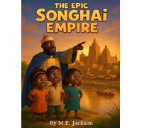 The Epic Songhai Empire: Discover Africa’s Great Empires