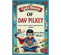 THE EPIC STORY OF DAV PILKEY: How a comic writer made kids love reading