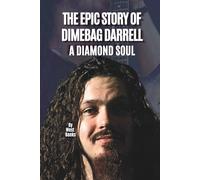 THE EPIC STORY OF DIMEBAG DARRELL: A DIAMOND SOUL