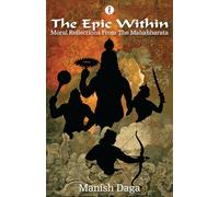 The Epic Within : Moral Reflections From The Mahabharata