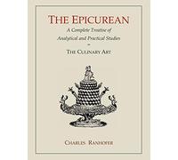 The Epicurean: A Complete Treatise of Analytical and Practical Studies on the Culinary Art