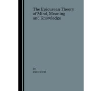 The Epicurean Theory of Mind, Meaning and Knowledge