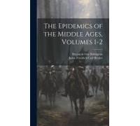 The Epidemics Of The Middle Ages, Volumes 1-2