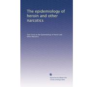 The epidemiology of heroin and other narcotics