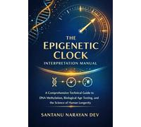 The Epigenetic Clock Interpretation Manual: A Comprehensive Technical Guide to DNA Methylation, Biological Age Testing, and the Science of Human Longevity