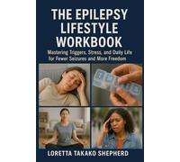 The Epilepsy Lifestyle Workbook: Mastering Triggers, Stress, and Daily Life for Fewer Seizures and More Freedom