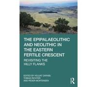 The Epipalaeolithic And Neolithic In The Eastern Fertile Crescent