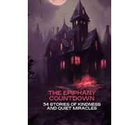 The Epiphany Countdown: 34 Stories of Kindness and Quiet Miracles