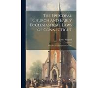 The Episcopal Church And Early Ecclesiastical Laws Of Connecticut: Preceded By A Chapter On The Chu