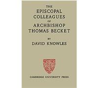 The Episcopal Colleagues of Archbishop Thomas Becket David Knowles (Auteur)