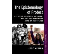 The Epistemology of Protest: Silencing, Epistemic Activism, and the Communicative Life of Resistance