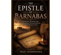 The Epistle of Barnabas: Apostolic Wisdom and Theological Foundations of Early Christianity