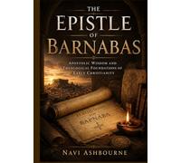 The Epistle of Barnabas: Apostolic Wisdom and Theological Foundations of Early Christianity
